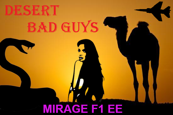 Mirage F1 Desert Bad Guys Campaign - Now for the EE version (vs 2.0)