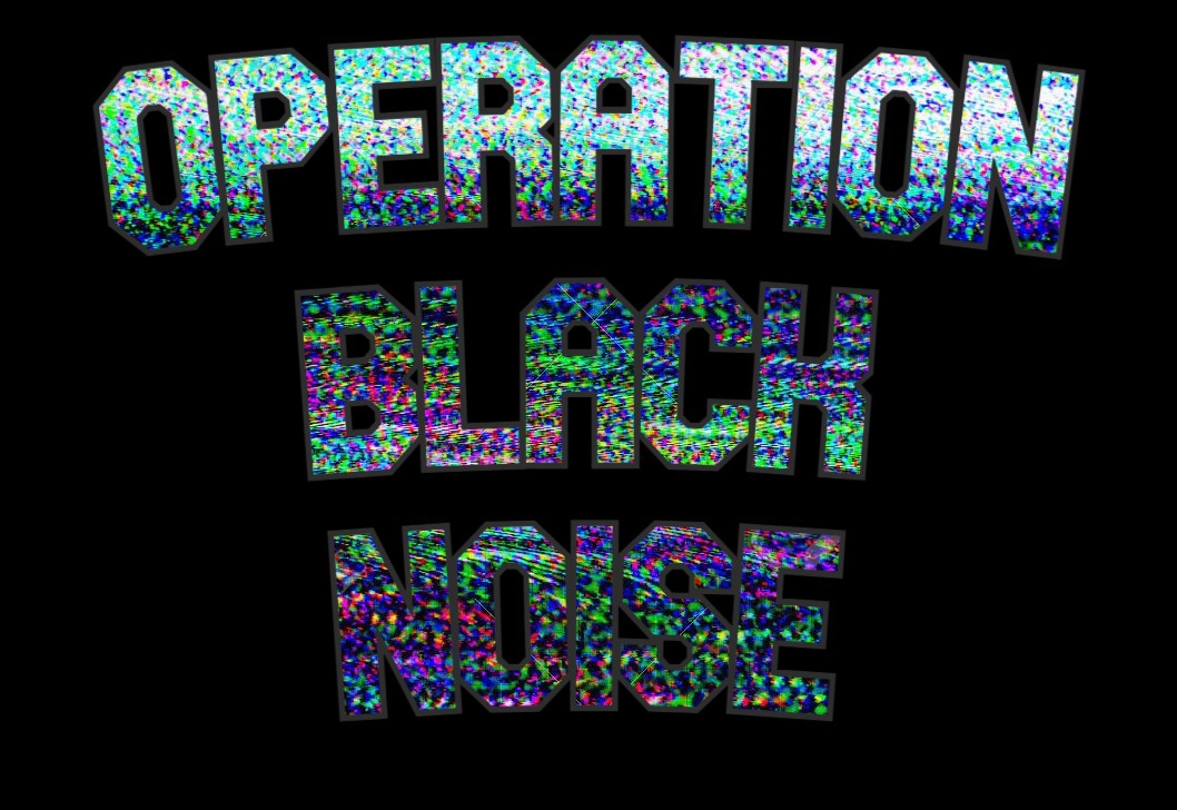Operation Black Noise