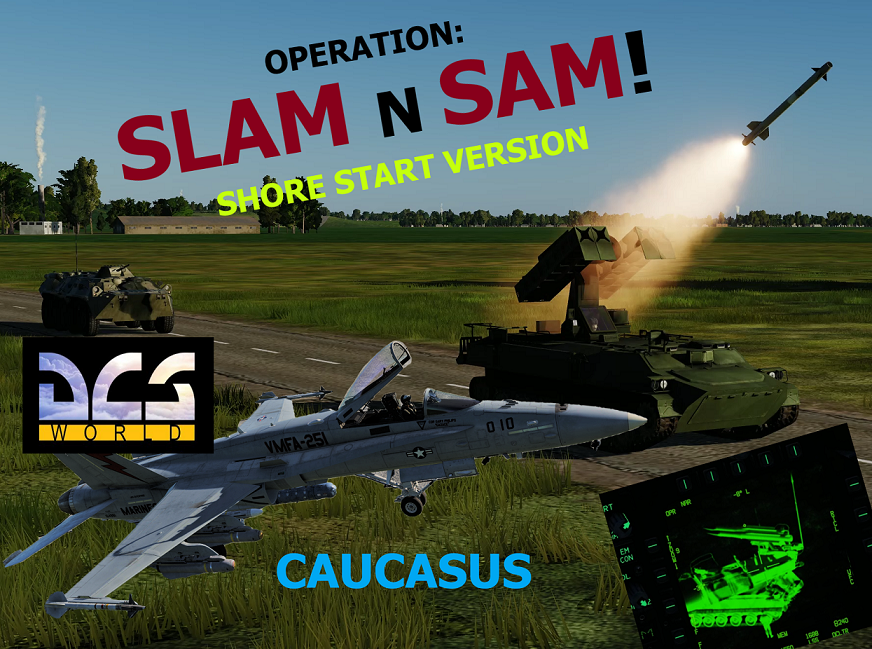OPERATION: SLAM n SAM ( Shore Start )