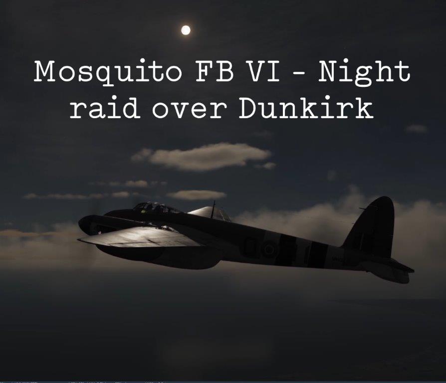 Mosquito FB VI - Night raid over Dunkirk - Single Mission (Channel Map & Assets Pack)