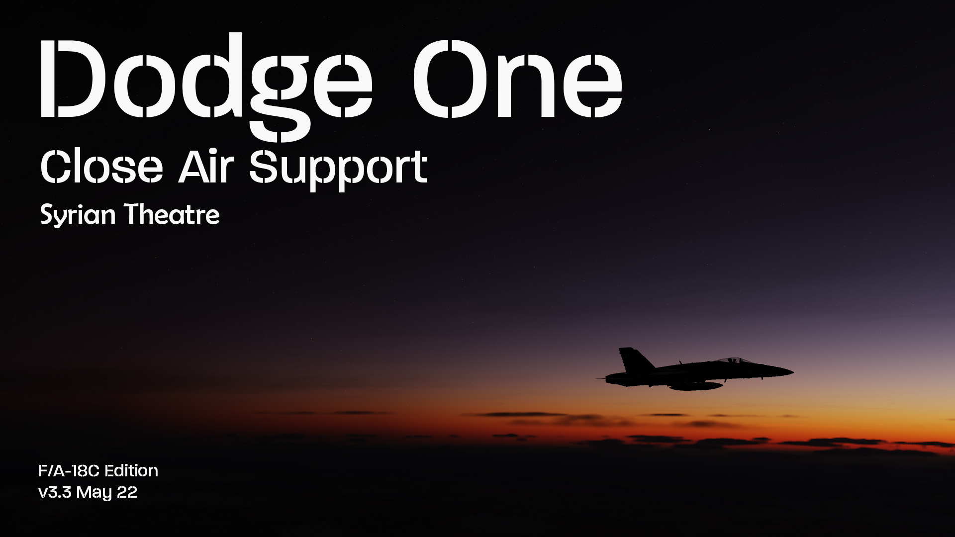 Dodge One v3.3 - CAS in the Northern Syrian theatre for single or multiplayer F/A-18C