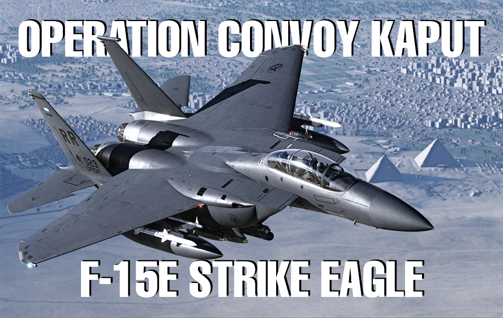 F-15E Strike Eagle - Operation Convoy Kaput