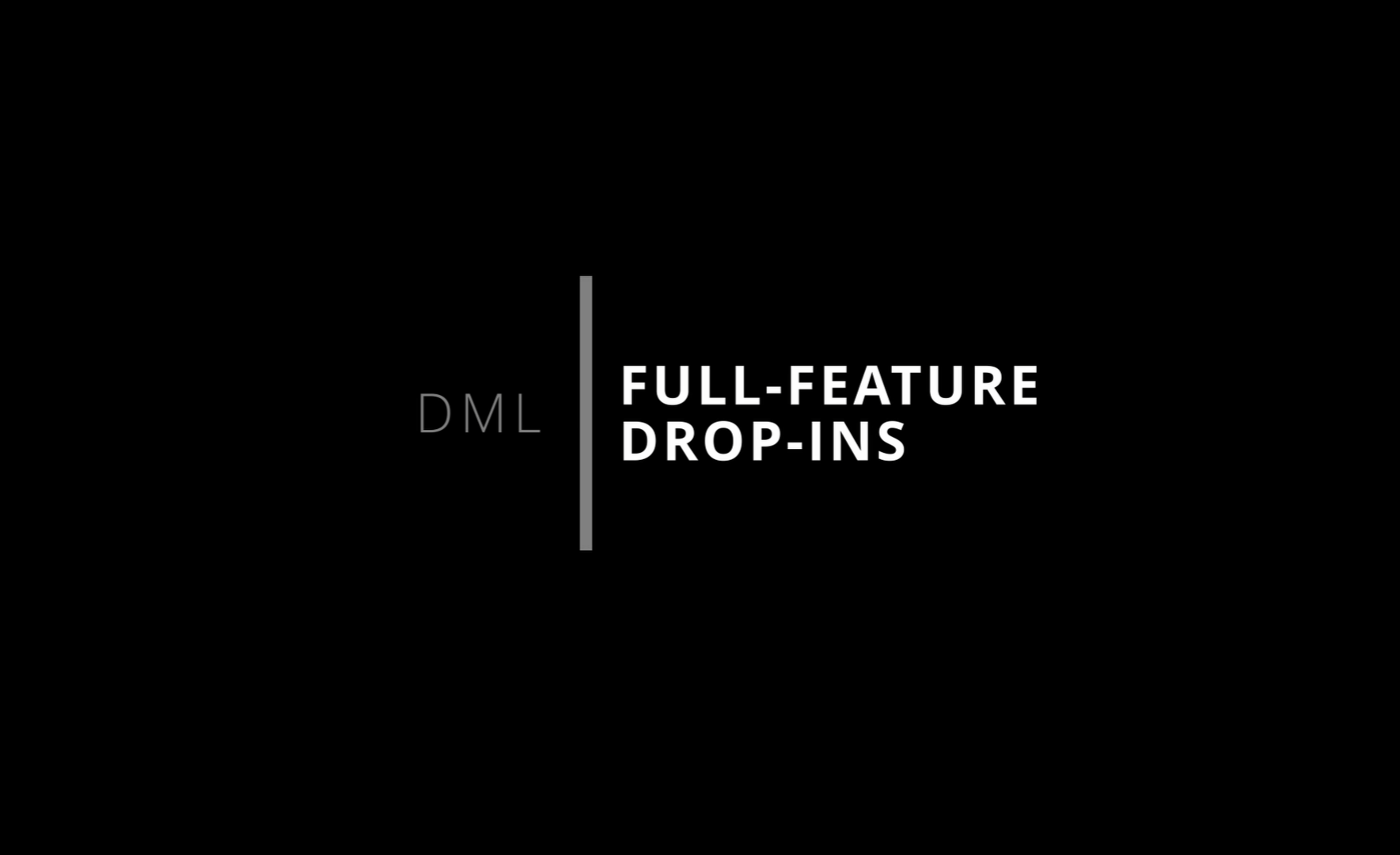 T040 - Adding Full Feature Drop-Ins to DML